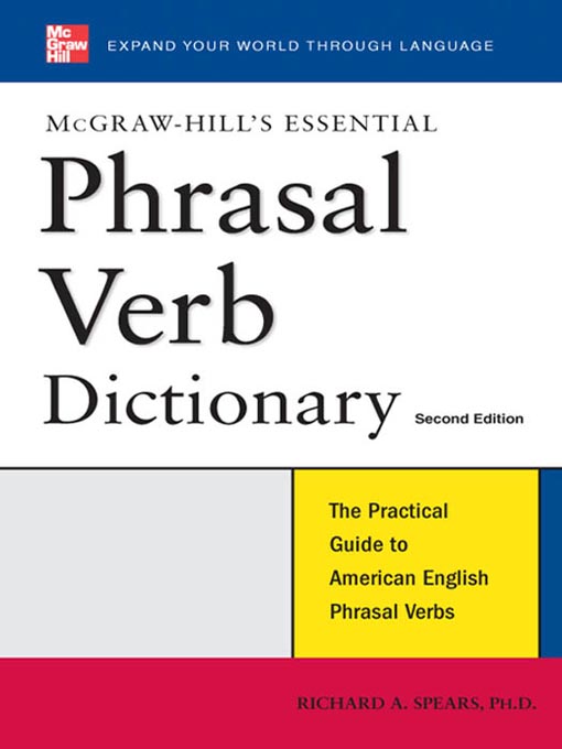 Title details for McGraw-Hill's Essential Phrasal Verbs Dictionary by Richard A. Spears - Available